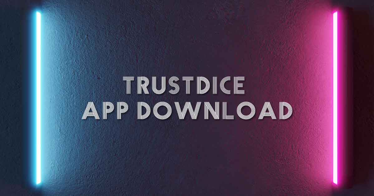 Trustdice App Download