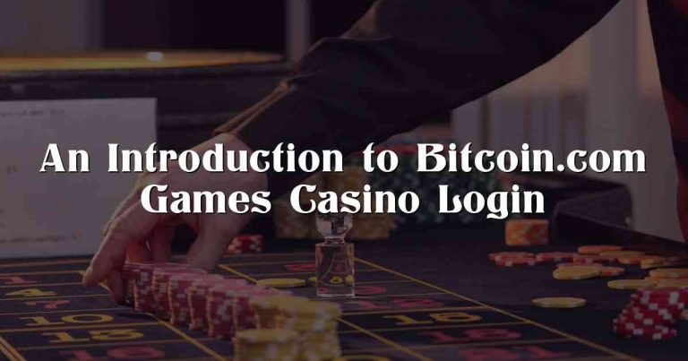 An Introduction to Bitcoin.com Games Casino Login