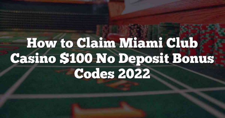 How to Claim Miami Club Casino $100 No Deposit Bonus Codes 2022