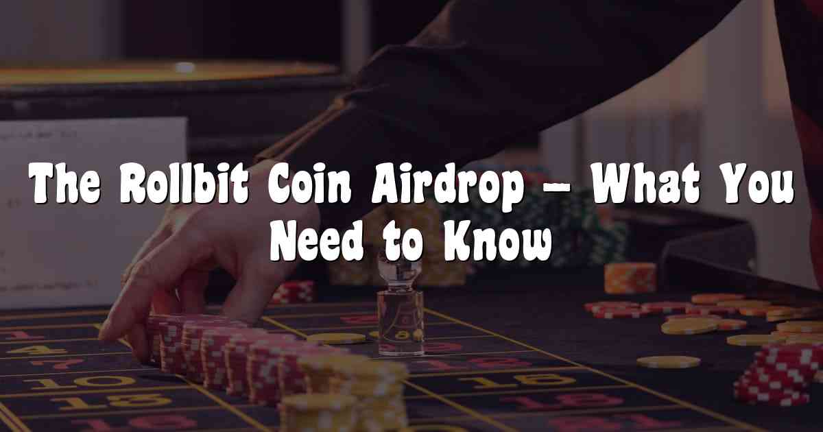The Rollbit Coin Airdrop – What You Need to Know