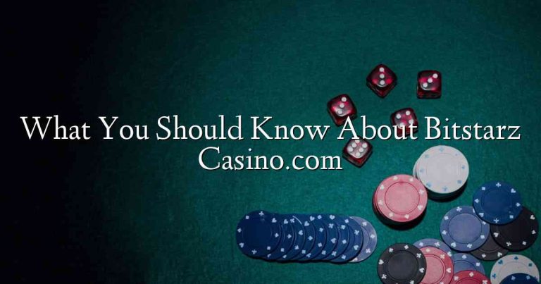 What You Should Know About Bitstarz Casino.com