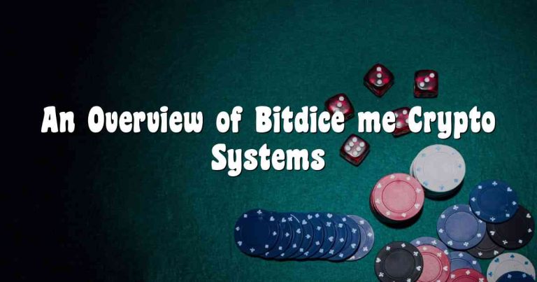 An Overview of Bitdice me Crypto Systems