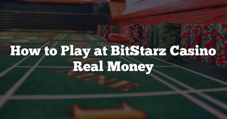 How to Play at BitStarz Casino Real Money