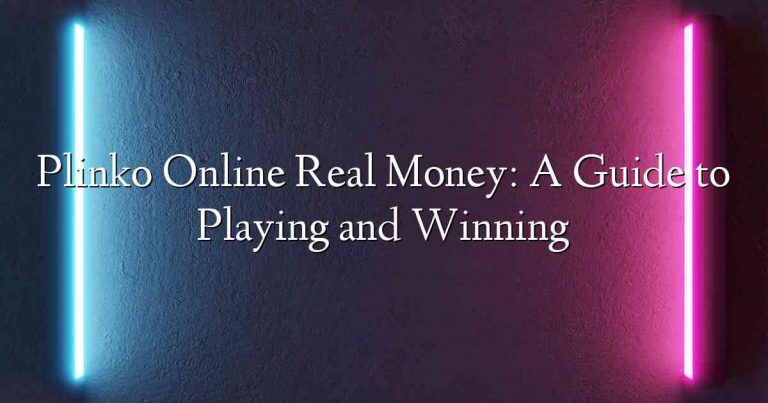 Plinko Online Real Money: A Guide to Playing and Winning