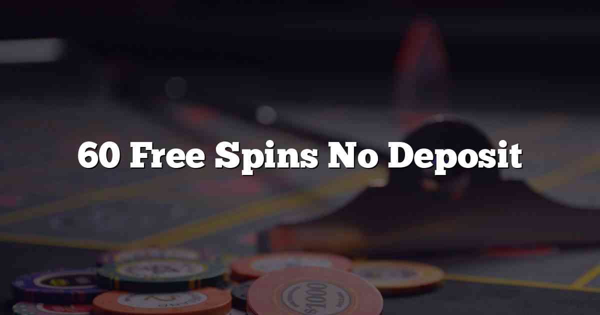 60 Free Spins No Deposit
