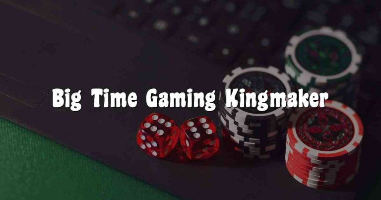Big Time Gaming Kingmaker