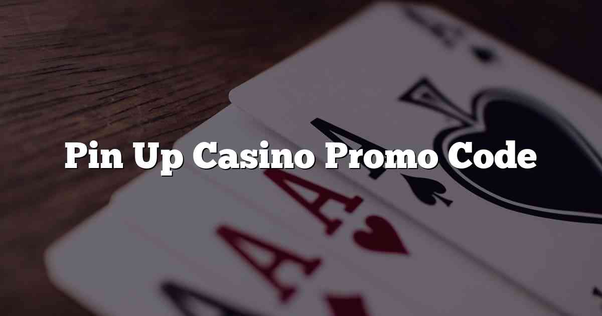 Pin Up Casino Promo Code