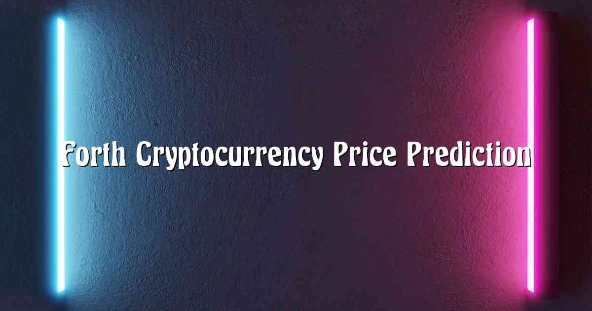 Forth Cryptocurrency Price Prediction