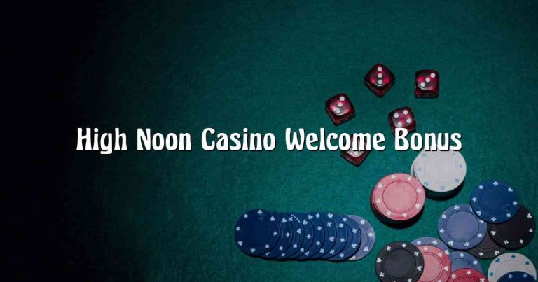 High Noon Casino Welcome Bonus