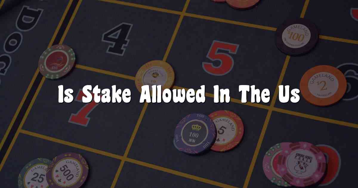 Is Stake Allowed In The Us