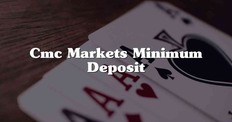 Cmc Markets Minimum Deposit