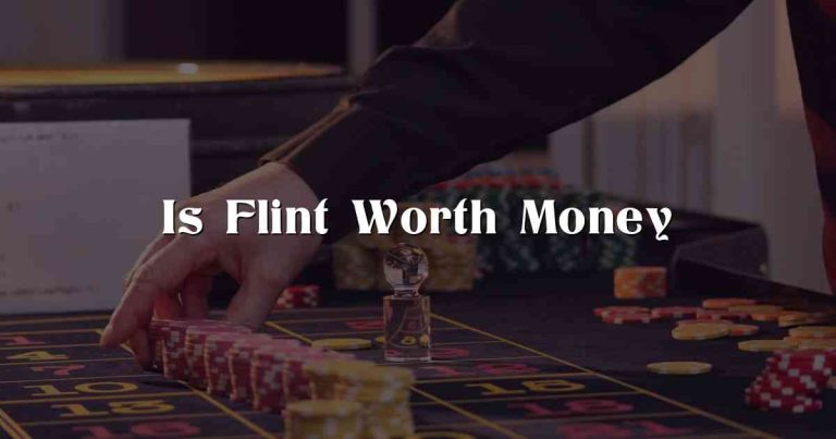 Is Flint Worth Money