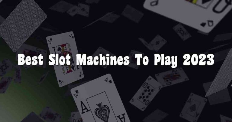 Best Slot Machines To Play 2023