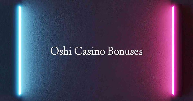 Oshi Casino Bonuses