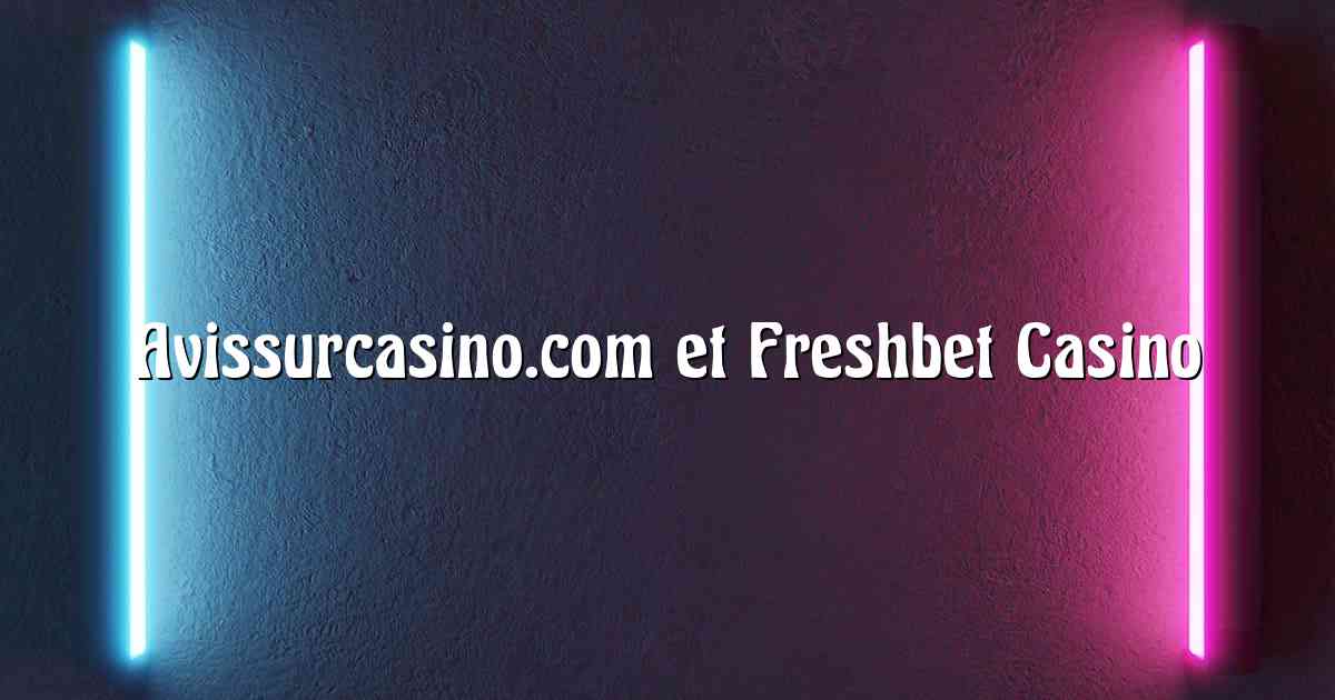 Avissurcasino.com et Freshbet Casino