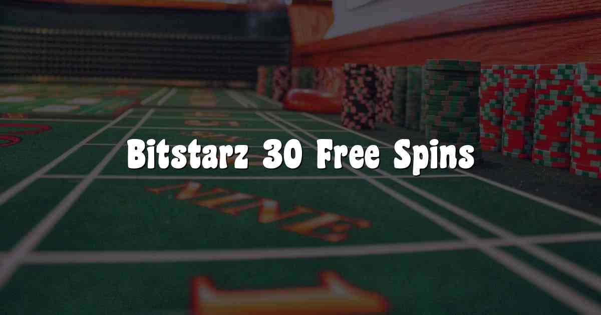 Bitstarz 30 Free Spins