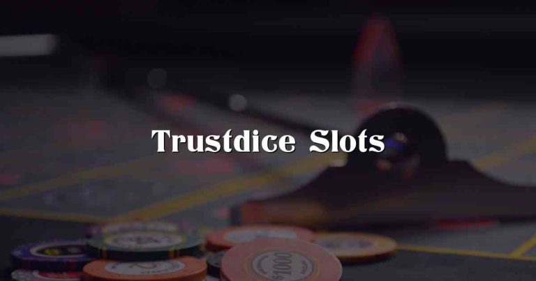 Trustdice Slots